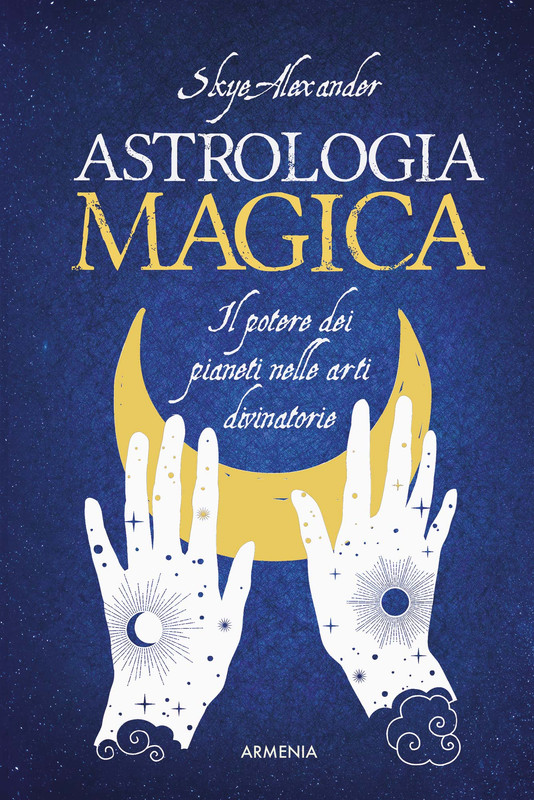 Skye Alexander – Astrologia magica (2019)