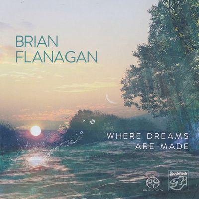 Brian Flanagan - Where Dreams Are Made (2017) [Hi-Res SACD Rip]