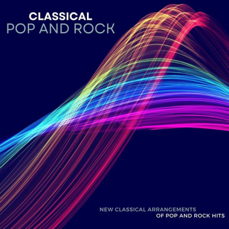 VA - Classical Pop and Rock: New Classical Arrangements of Pop and Rock Hits (2022)