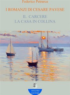 Federico Petrarca - I romanzi di Cesare Pavese. Il carcere - La casa in collina (2023)