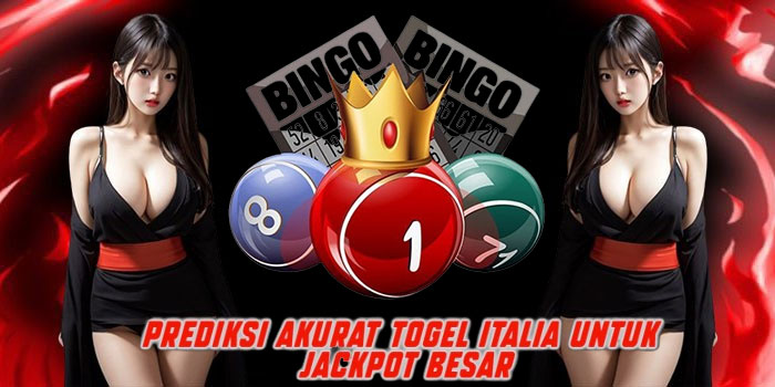 Prediksi Akurat Togel Italia Untuk Jackpot Besar