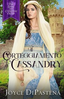 Joyce DiPastena - Gli amori del castello di Lyonstoke Vol. 1. Il Corteggiamento di Cassandry (2024)