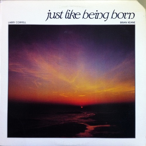 Larry Coryell & Brian Keane - Just Like Being Born (1985)