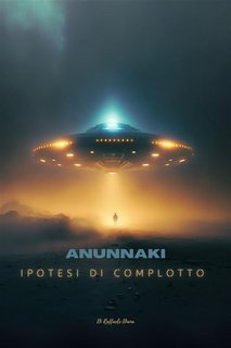 Diana Raffaele - Anunnaki. Ipotesi di complotto (2023)