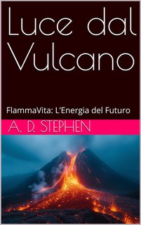 A. D. Stephen - Luce dal vulcano. FlammaVita: L’Energia del Futuro (2024)