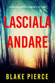 Blake Pierce - Lasciala andare. Fiona Red e l’FBI Libro 1 (2023)