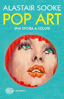 Alistair Sooke – Pop Art. Una storia a colori (2016) Alistair Sooke – Pop Art. Una storia a colori (2016)
