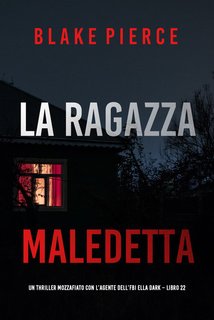 Blake Pierce - La ragazza maledetta. FBI Ella Dark Vol. 22 (2024)