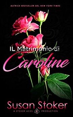 Susan Stoker - Armi & Amori Vol. 4. Il matrimonio di Caroline (2020)
