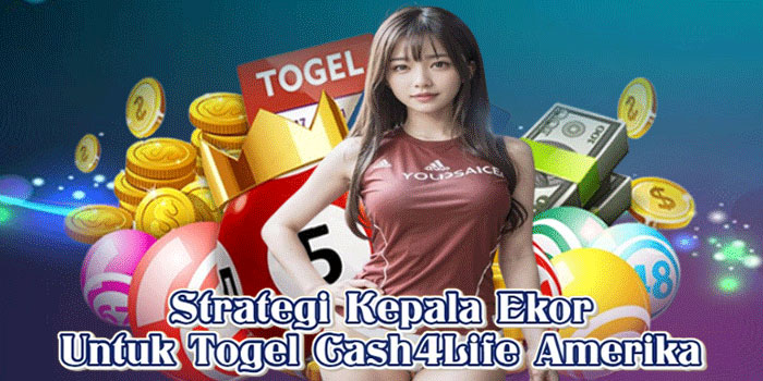 Strategi Kepala Ekor Untuk Togel Cash4Life Amerika