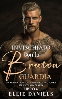 Ellie Daniels - Volkov Bratva Vol. 6. Invischiato con la Bratva Guardia (2024)