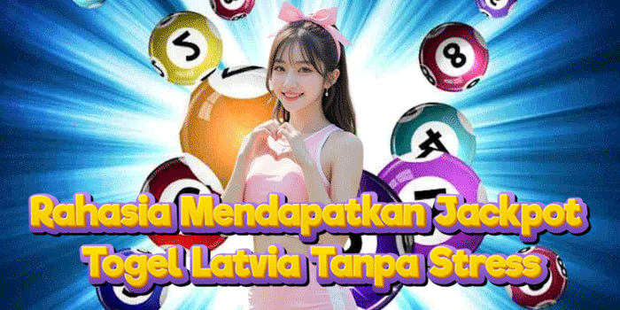 Rahasia Mendapatkan Jackpot Togel Latvia Tanpa Stress