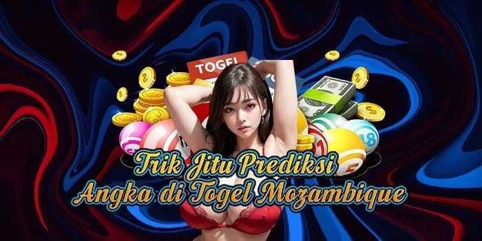 Trik Jitu Prediksi Angka di Togel Mozambique