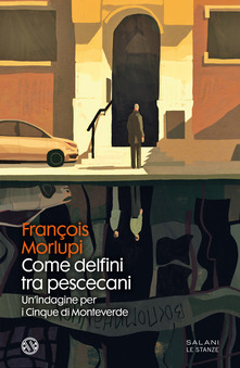 François Morlupi – Come delfini tra pescecani. Un’indagine per i Cinque di Monteverde (2021)
