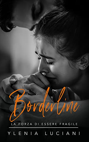 Ylenia Luciani - Borderline. La forza di essere fragile (2021)