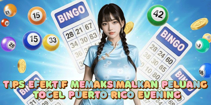 Tips Efektif Memaksimalkan Peluang Togel Puerto Rico Evening
