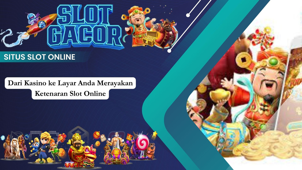 Dari Kasino ke Layar Anda Merayakan Ketenaran Slot Online