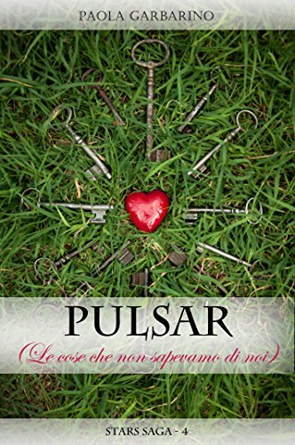 Paola Garbarino - Stars Saga Vol. 4 - Pulsar (Le cose che non sapevamo di