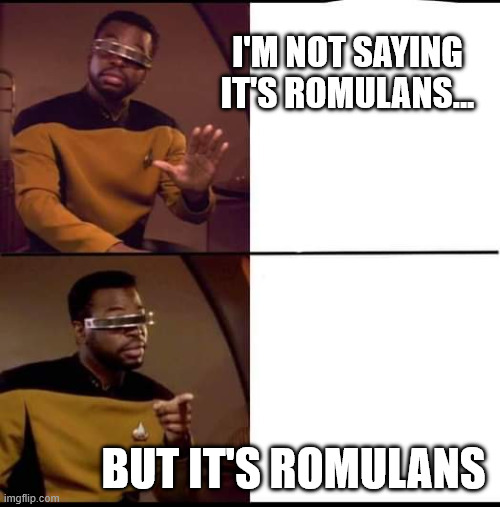 Geordi-I-m-Not-Saying-Its-Romulans.jpg