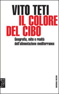 Vito Teti - Il colore del cibo. Mito e realtà dell'alimentazione mediterranea (1999)