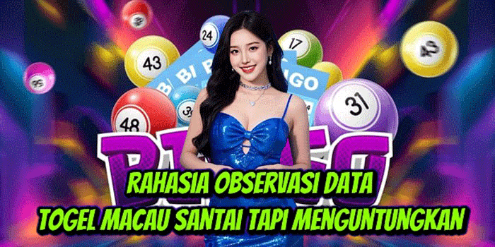 Rahasia Observasi Data Togel Macau Santai Tapi Menguntungkan