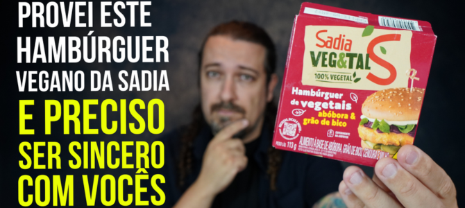 Provei este hambúrguer vegano da Sadia e preciso ser sincero com vocês