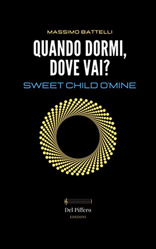 Massimo Battelli – Quando dormi, dove vai? Sweet child o’mine.  Vol. 1 (2021)