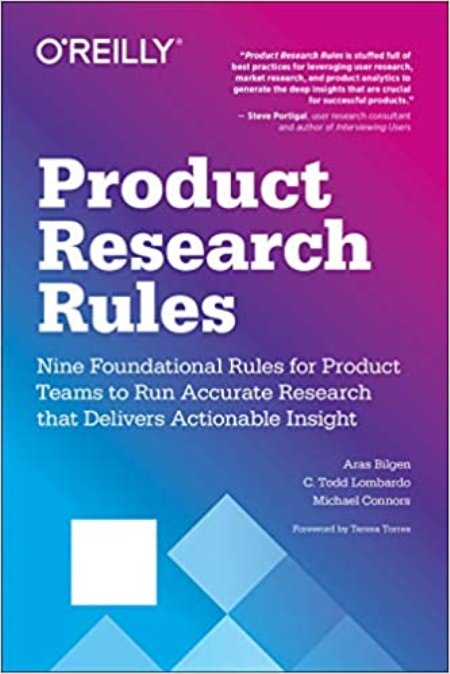 Product Research Rules: Nine Foundational Rules for Product Teams to Run Accurate Research that Delivers Actionable Insight