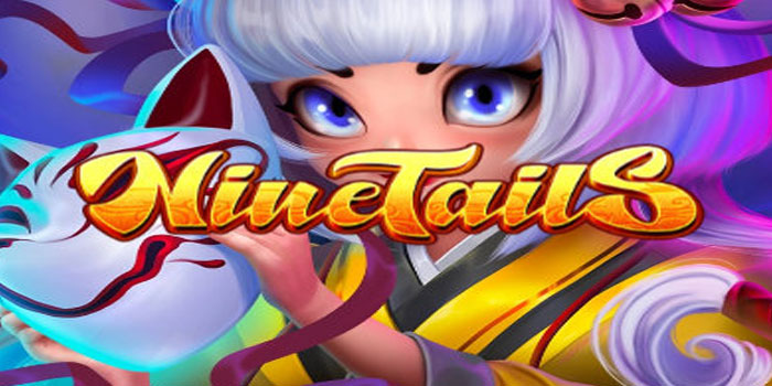 Trik Rahasia Menang Terus Bermain di Slot Nine Tails