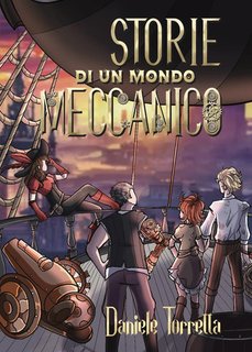 Daniele Torretta - Storie di un mondo meccanico Vol. 1. L'inizio (2024)
