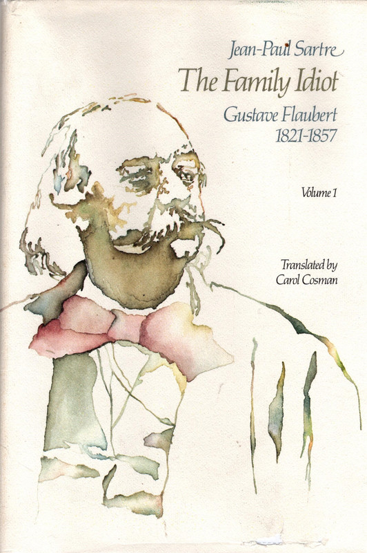 The Family Idiot: Gustave Flaubert 1821-1857 Vol 1