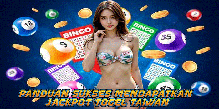 Panduan Sukses Mendapatkan Jackpot Togel Taiwan