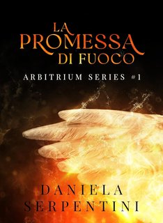 Daniela Serpentini - Arbitrium Series Vol. 1. La Promessa di Fuoco (2023)
