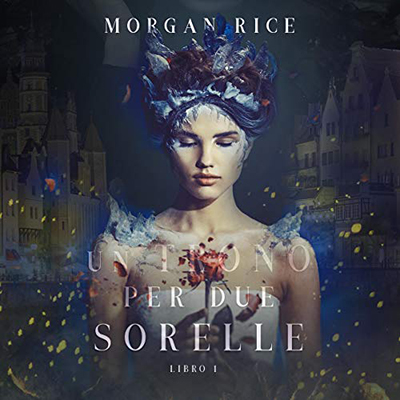 Morgan Rice - Un Trono per due Sorelle 1 (2020) (mp3 - 128 kbps)