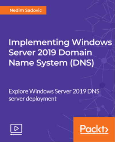 Implementing Windows Server 2019 Domain Name System (DNS)