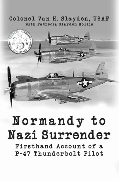 Normandy to Nazi Surrender Firsthand Account of a P-47 Thunderbolt Pilot