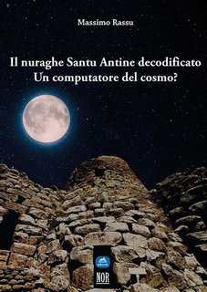 Massimo Rassu - Il nuraghe Santu Antine decodificato. Un computatore del cosmo? (2023)