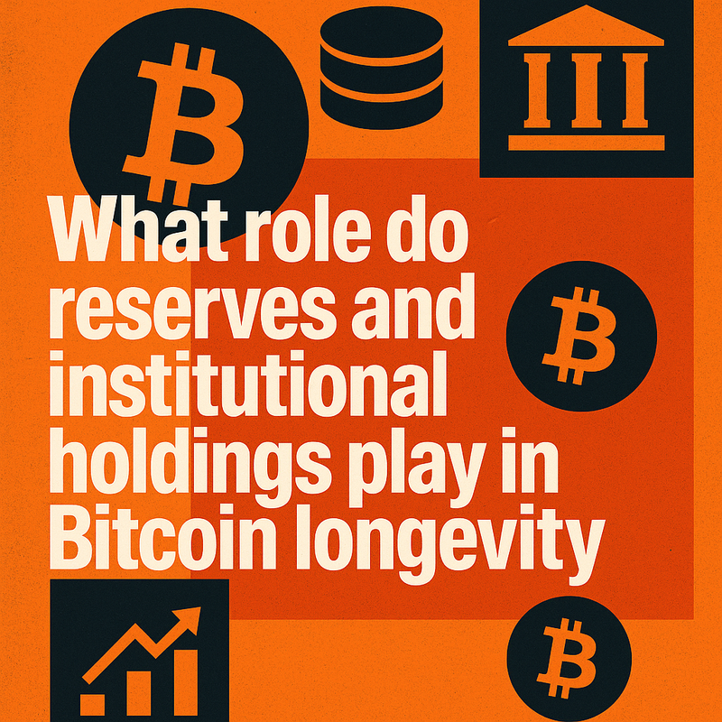 What role do reserves and institutional holdings play in Bitcoin longevity