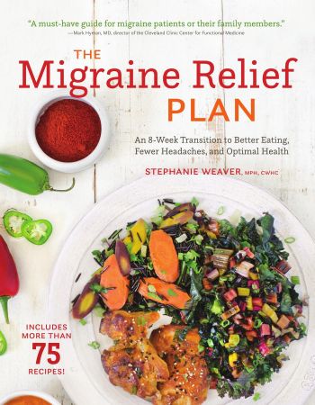 The Migraine Relief Plan: An 8-Week Transition to Better Eating, Fewer Headaches, and Optimal Health (True PDF)