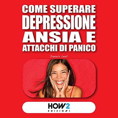 Daniela Leali - Come superare depressione, ansia e attacchi di pan (2022) (mp3 - 128 kbps)