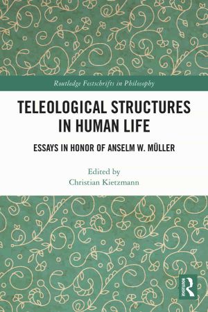 Teleological Structures in Human Life Essays for Anselm W. Müller