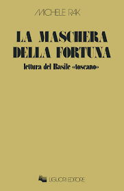 Michele Rak - La maschera della fortuna. Letture del Basile «Toscano» (1975)