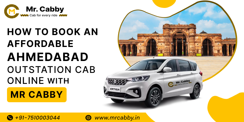 How to Book an Affordable Ahmedabad Outstation Cab Online with Mr Cabby