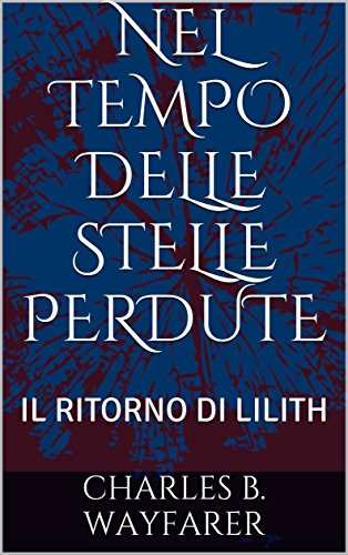 Charles B. Wayfarer - Nel tempo delle stelle perdute Vol. 1 - Il ritorno di Lil