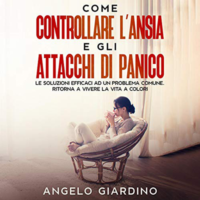 Angelo Giardino - Come Controllare L'Ansia e gli Attacchi di Panico (2021) (mp3 - 128 kbps)