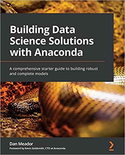 Building Data Science Solutions with Anaconda: A comprehensive starter guide to building robust and complete models