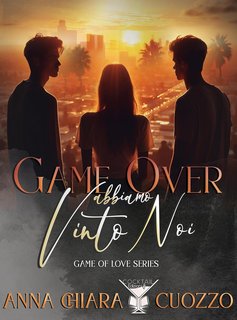 Anna Chiara Cuozzo -  Game of love series 2. Game over. Abbiamo vinto noi (2024)