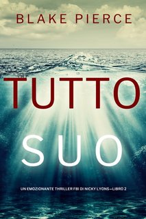 Blake Pierce - Tutto suo (FBI Nicky Lyons—Libro 2) (2022)