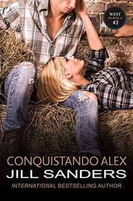 Jill Sanders - Series West Vol. 2. Conquistando Alex (2019)