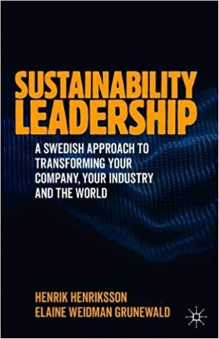 Sustainability Leadership: A Swedish Approach to Transforming your Company, your Industry and the World
